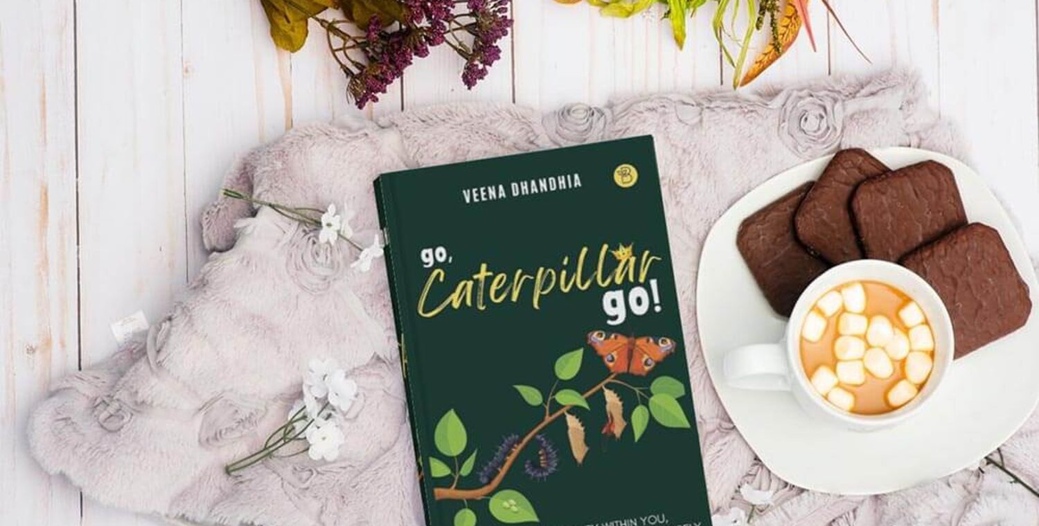 Liberating the Butterfly in You—Go, Caterpillar Go By Veena Dhandhia
